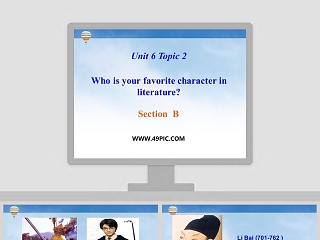 Unit 6 Topic 2-Who is your favorite character in literature教学ppt课件