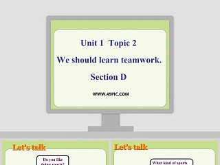 Unit 1  Topic 2-We should learn teamwork教学ppt课件