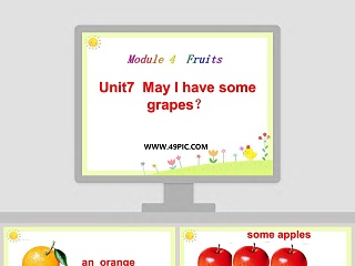 Unit7  May I have some grapes-Module 4  Fruits教学ppt课件