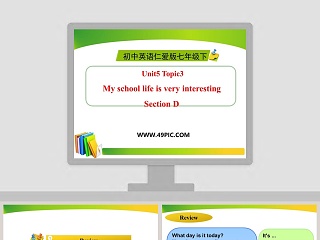 Unit5 Topic3-My school life is very interesting教学ppt课件