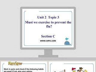 Unit 2  Topic 3-Must we exercise to prevent the flu教学ppt课件